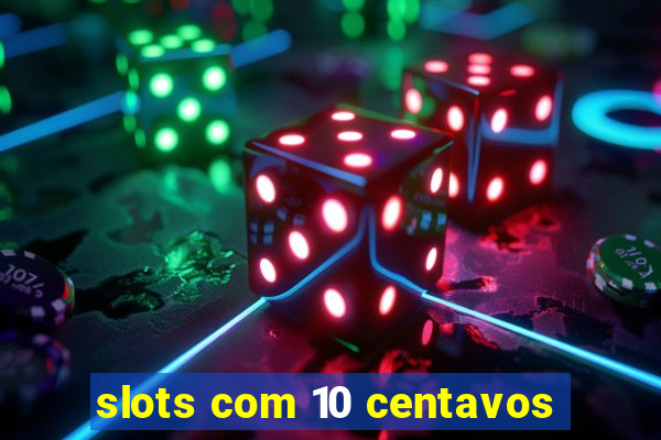 slots com 10 centavos